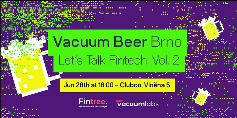 Přijďte na akci Vacuum Beer Brno – Let’s Talk FinTech: Vol. 2