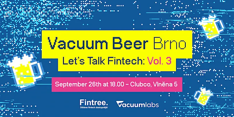 Přijďte na akci Vacuum Beer Brno – Let’s Talk FinTech: Vol. 3