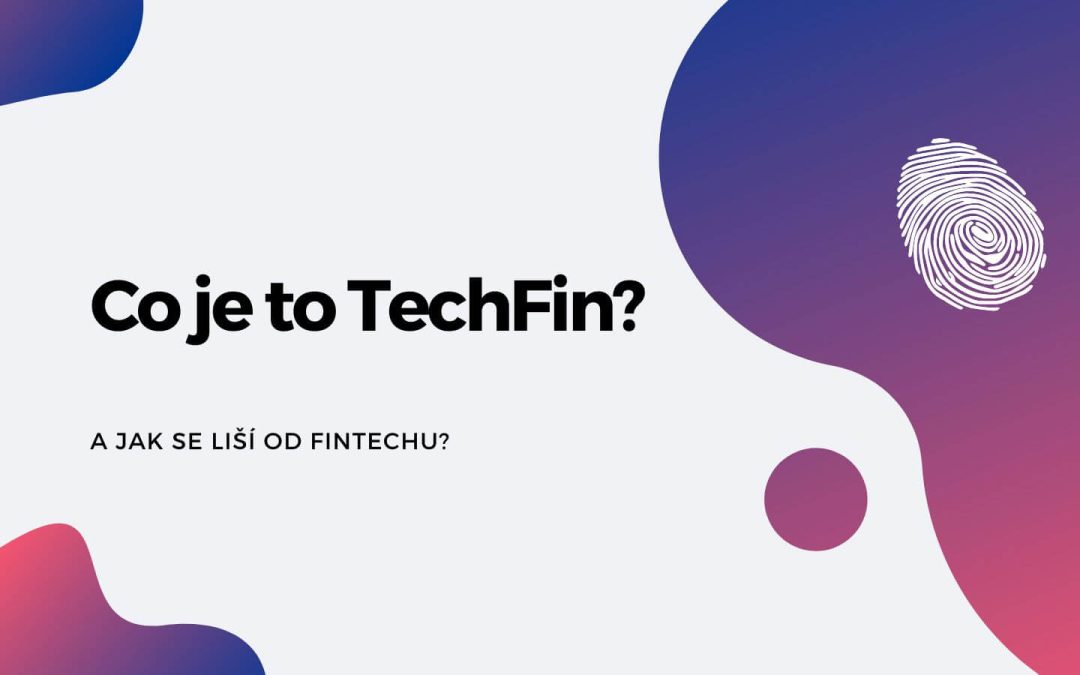 Co je to TechFin? A jak se liší od FinTechu?
