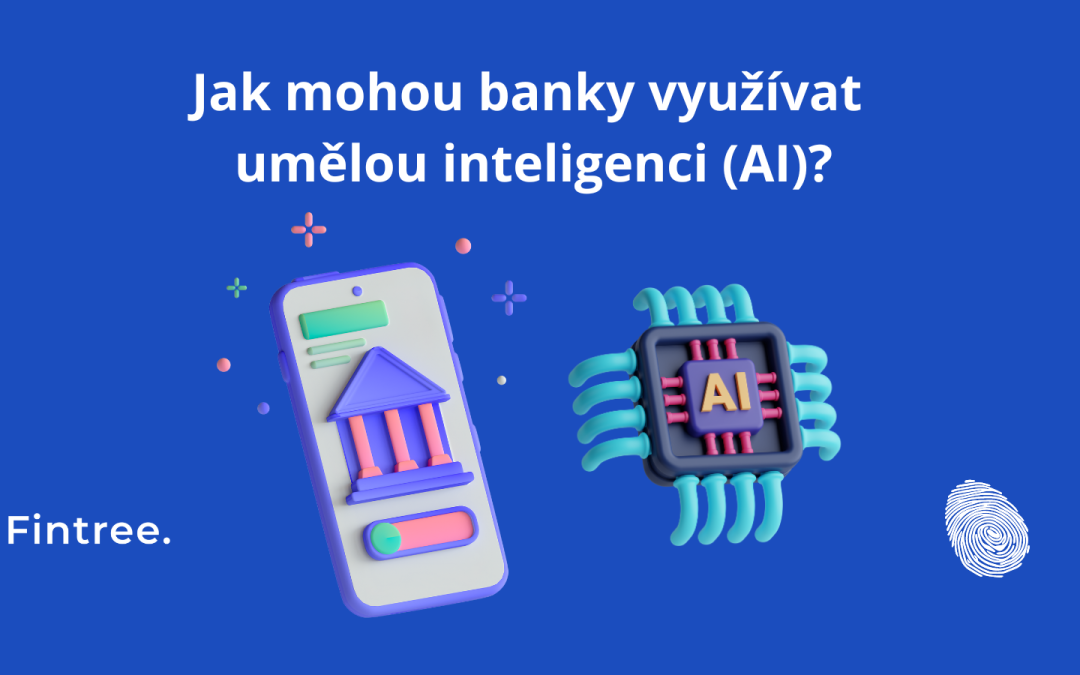 Jak mohou banky využívat umělou inteligenci (AI)?