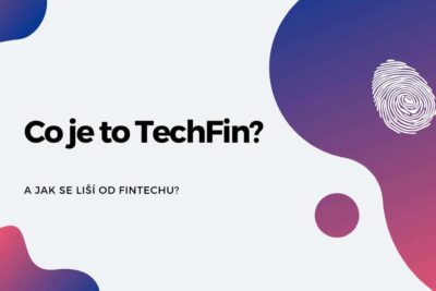 <strong>Co je to TechFin? A jak se liší od FinTechu?</strong>