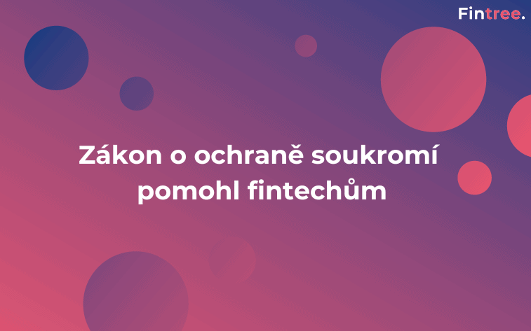 Zákon o ochraně soukromí pomohl fintechům